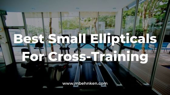 Best Small Ellipticals For Cross-Training